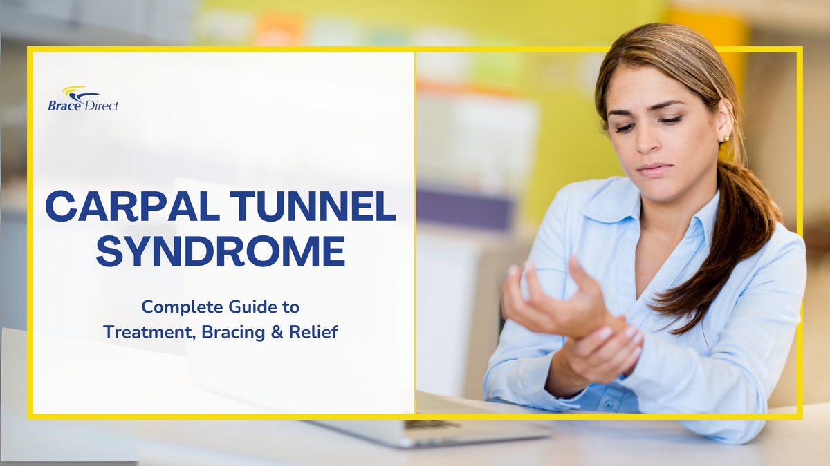 Carpal Tunnel Syndrome: Complete Guide to Treatment, Bracing & Relief