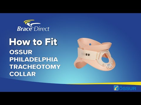 Informational video shows how to fit the Ossur Philadelphia Tracheotomy Collar, by Brace Direct.